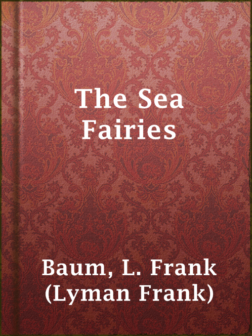 Title details for The Sea Fairies by L. Frank (Lyman Frank) Baum - Wait list